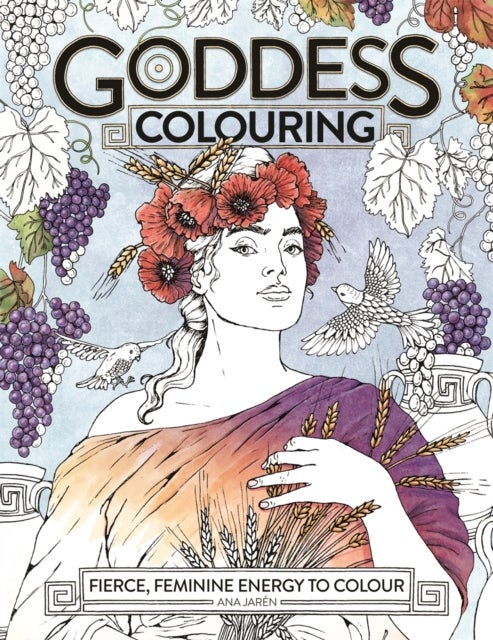 Goddess Colouring - Fierce, Feminine Energy to Colour
