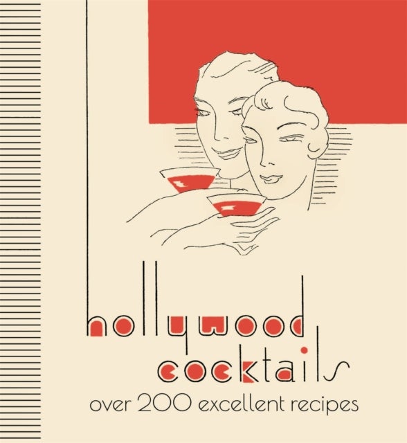 Hollywood Cocktails - Over 200 Excellent Recipes, The Stunning Facsimile Edition