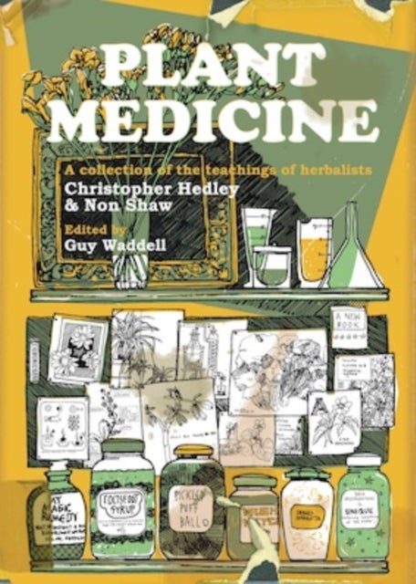 Plant Medicine - A Collection of the Teachings of Herbalists Christopher Hedley and Non Shaw