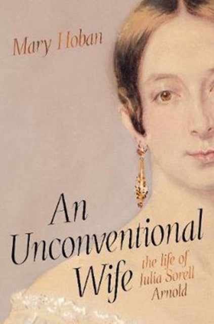 An Unconventional Wife - the life of Julia Sorell Arnold