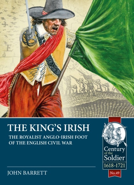The King's Irish - The Royalist Anglo-Irish Foot of the English Civil War