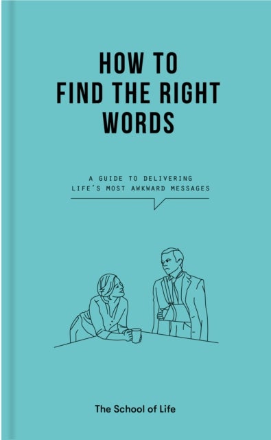 How to Find the Right Words - a guide to delivering life’s most awkward messages