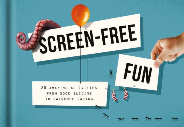 Screen-Free Fun - 80 amazing activities from sock sliding to raindrop racing