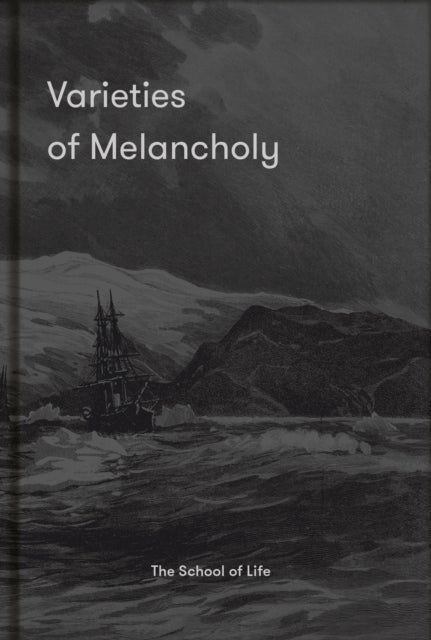 Varieties of Melancholy - a hopeful guide to our sombre moods