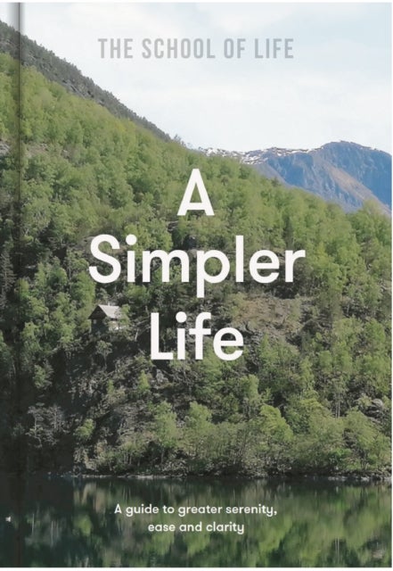 A Simpler Life - a guide to greater serenity, ease, and clarity