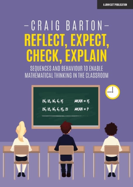 Reflect, Expect, Check, Explain: Sequences and behaviour to enable mathematical thinking in the clas