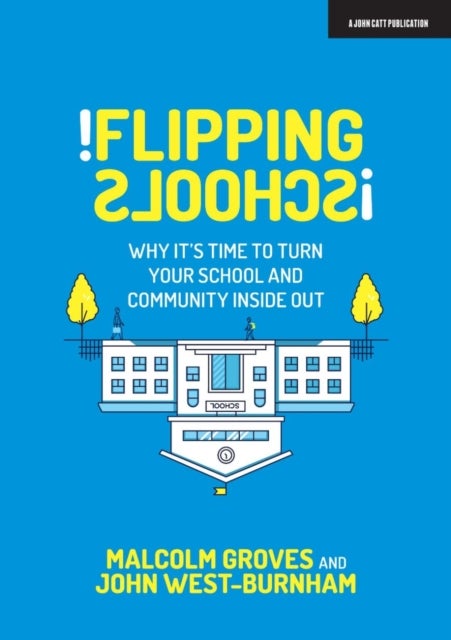 Flipping Schools - Why it's time to turn your school and community inside out