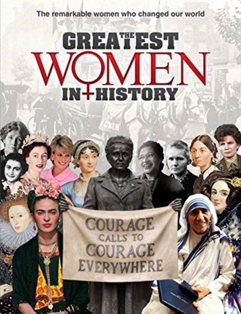 The Greatest Women in History - The remarkable women who changed our world