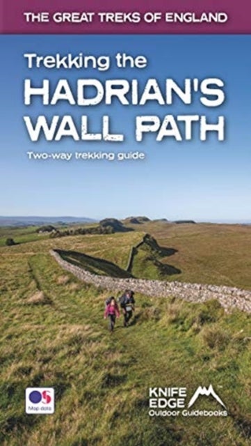 Trekking the Hadrian's Wall Path (updated 2024 version) - Two-way trekking guide;