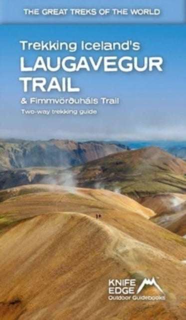 Trekking Iceland's Laugavegur Trail & Fimmvoroushals Trail - Two Way Trekking Guide