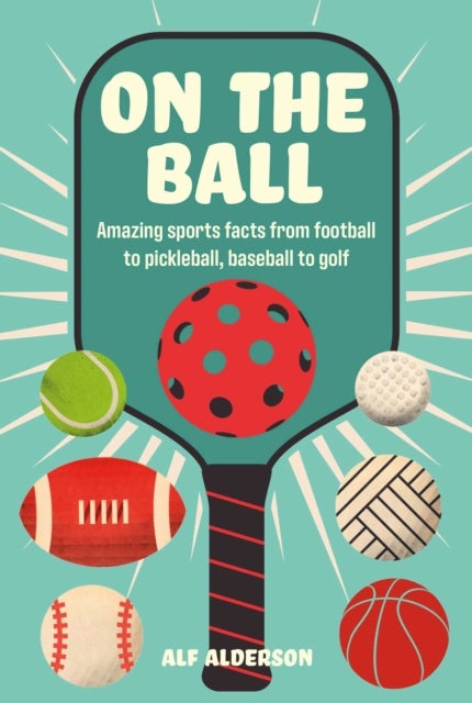 On the Ball - Amazing Sports Facts from Football to Pickleball, Baseball to Golf