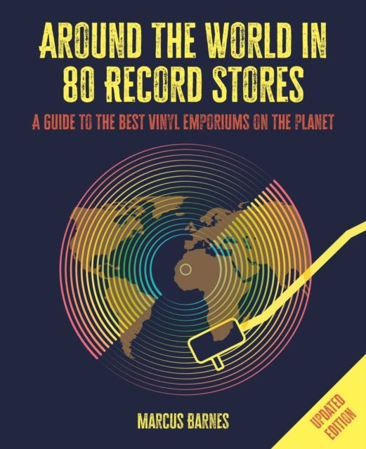 Around the World in 80 Record Stores: Updated edition - A Guide to the Best Vinyl Emporiums on the Planet