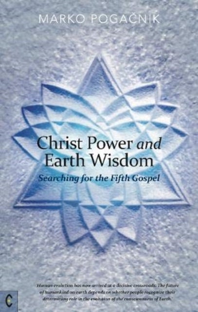 Christ Power and Earth Wisdom - Searching for the Fifth Gospel