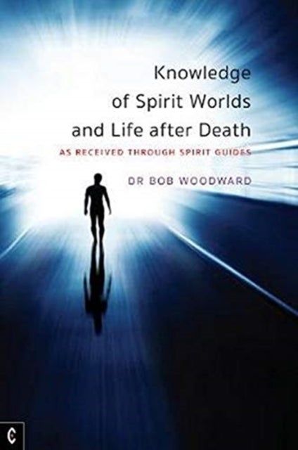 Knowledge of Spirit Worlds and Life After Death - As Received Through Spirit Guides