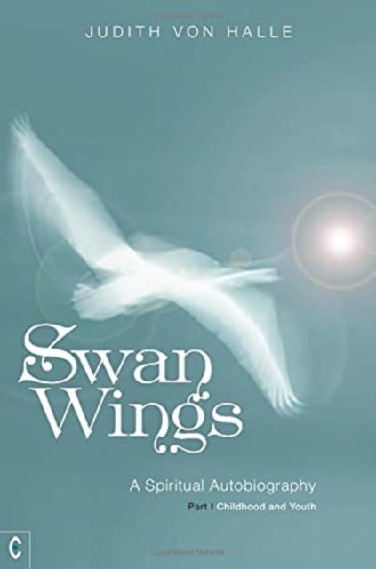 Swan Wings - A Spiritual Autobiography - Part I: Childhood and Youth