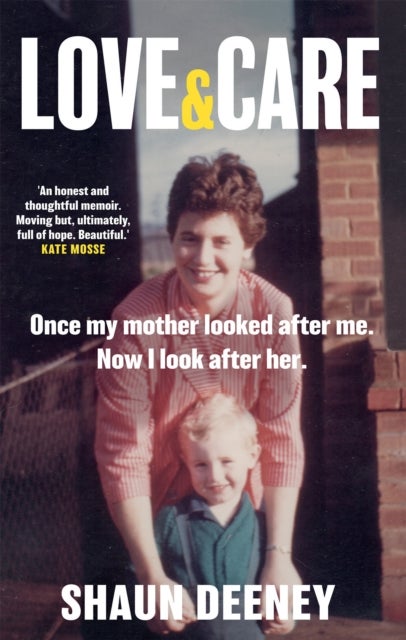 Love and Care - 'A superbly honest memoir about the unbreakable bonds of family, the cruelty of passing time and a love that never dies.' Tony Parsons