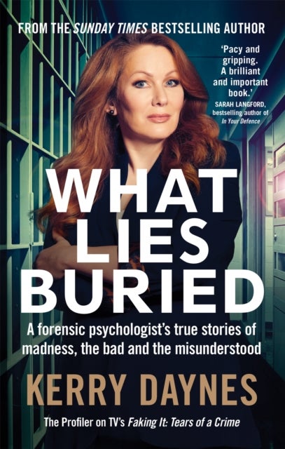 What Lies Buried - A forensic psychologist's true stories of madness, the bad and the misunderstood