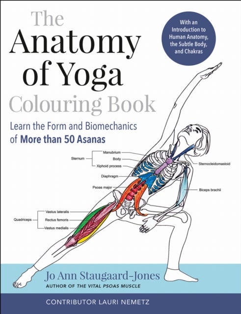 The Anatomy of Yoga Colouring Book - Learn the Form and Biomechanics of More than 50 Asanas