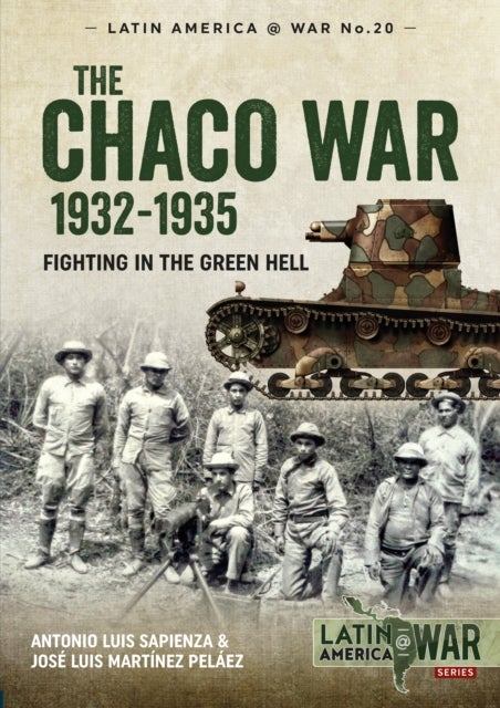 The Chaco War 1932-1935 - Fighting in the Green Hell