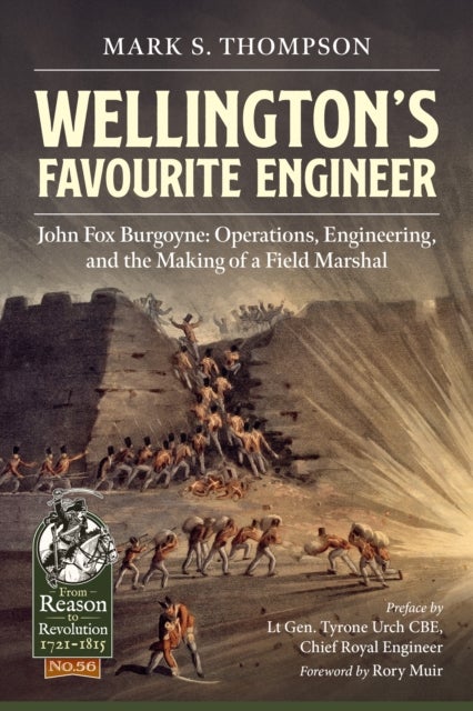 Wellington’s Favourite Engineer - John Fox Burgoyne: Operations, Engineering, and the Making of a Field Marshal