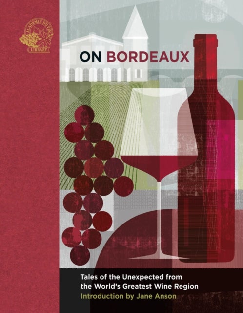 On Bordeaux - Tales of the Unexpected from the World's Greatest Wine Region