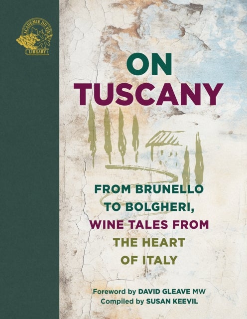 On Tuscany - From Brunello to Bolgheri, Wine Tales from the Heart of Italy