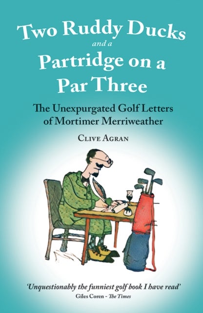 Two Ruddy Ducks and a Partridge on a Par Three - The Unexpurgated Golf Letters of Mortimer Merriweather
