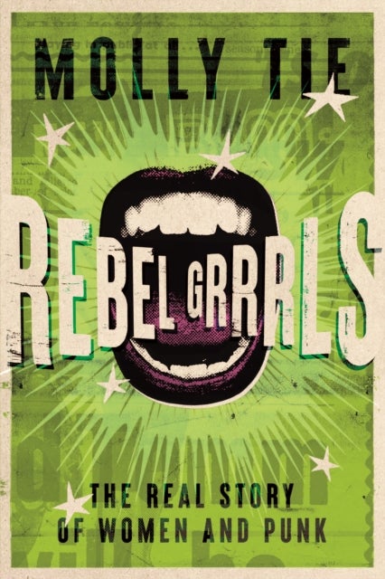 Rebel Grrrls - The Real Story of Women and Punk