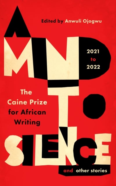 A Mind to Silence and other stories - The Caine Prize for African Writing 2021-22