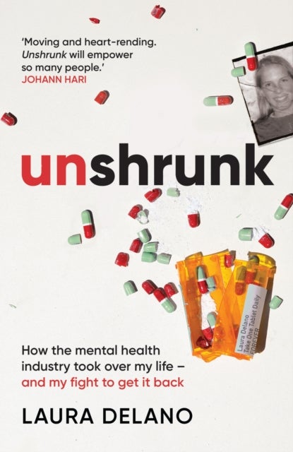 Unshrunk - How The Mental Health Industry Took Over My Life - And My Fight to Get it Back