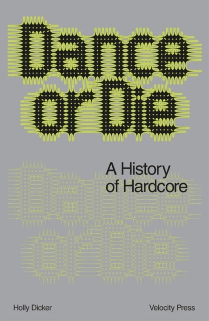 Dance Or Die - A History of Hardcore