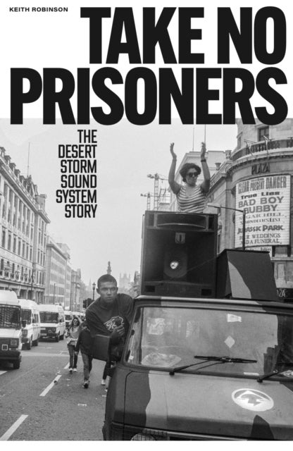 Take No Prisoners - The Desert Storm Sound System Story