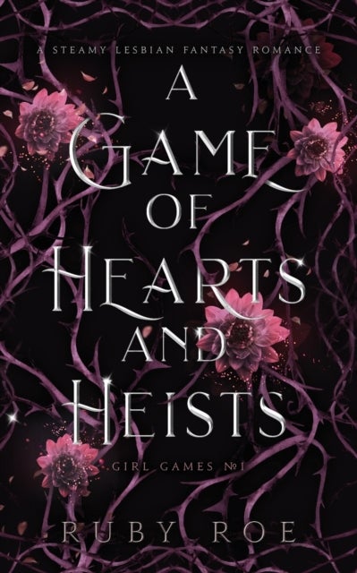 A Game of Hearts and Heists. Girl Games 1 - A Steamy Lesbian Fantasy Romance