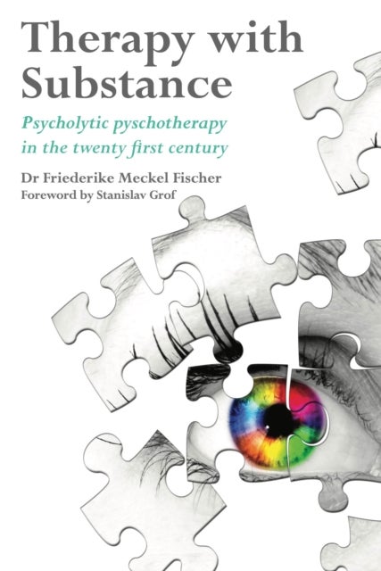 Therapy with Substance - Psycholytic Psychotherapy in the Twenty-First Century