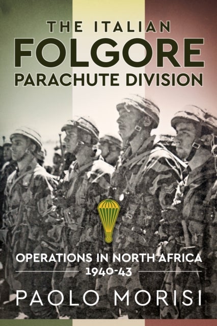 The Italian Folgore Parachute Division - Operations in North Africa 1940-43