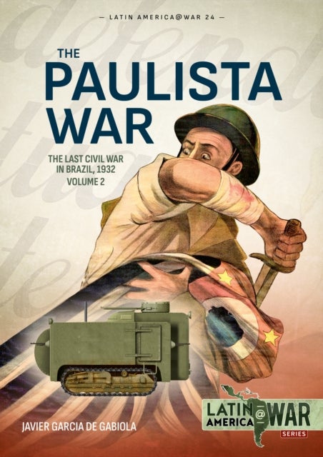 The Paulista War Volume 2 - The Last Civil War in Brazil, 1932