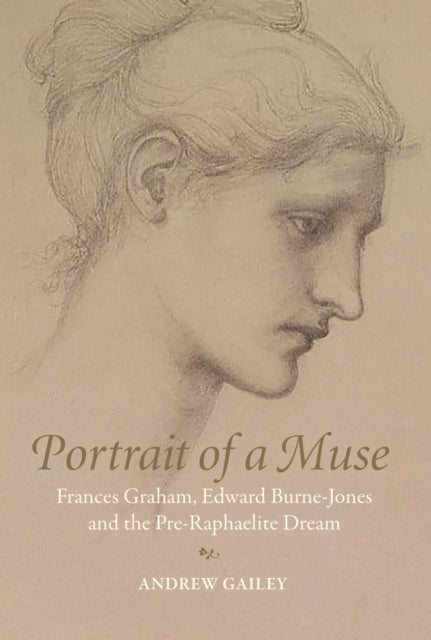 Portrait of a Muse - Frances Graham, Edward Burne-Jones and the Pre-Raphaelite Dream