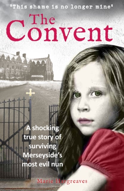 The Convent - A shocking true story of surviving the care home from hell
