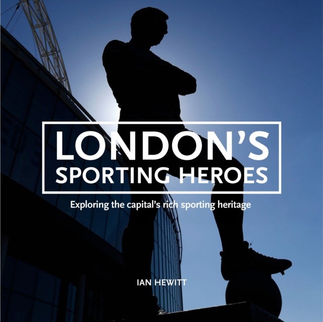 London's Sporting Heroes - Exploring the capital's rich sporting heritage through plaques, statues and murals