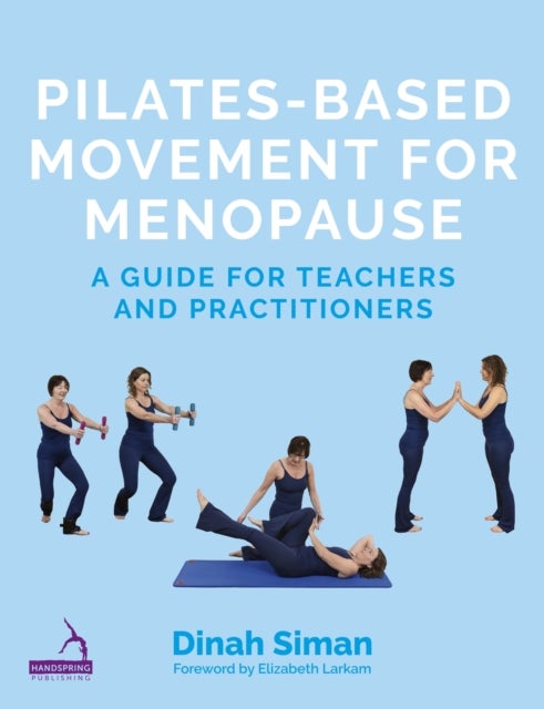 Pilates-Based Movement for Menopause - A Guide for Teachers and Practitioners
