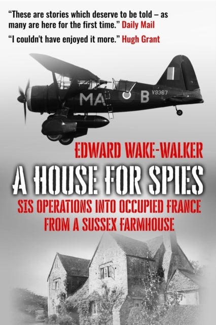 A House For Spies - SIS Operations into Occupied France from a Sussex Farmhouse