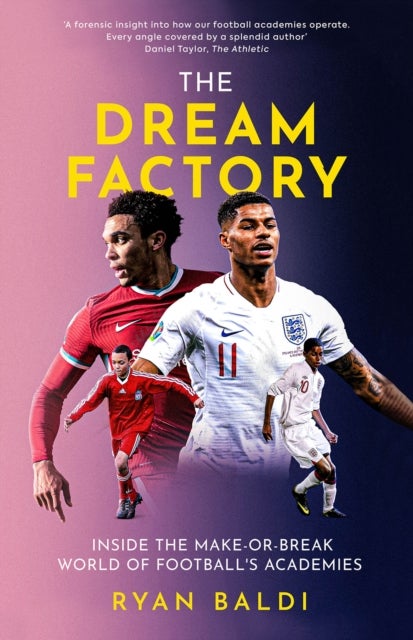 The Dream Factory - Inside the Make-or-Break World of Football's Academies