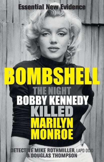 Bombshell - The Night Bobby Kennedy Killed Marilyn Monroe