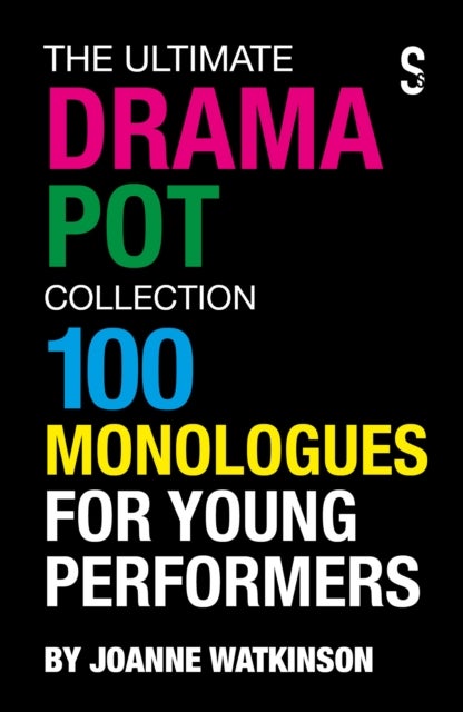 The Ultimate Drama Pot Collection - 100 Monologues for Young Performers