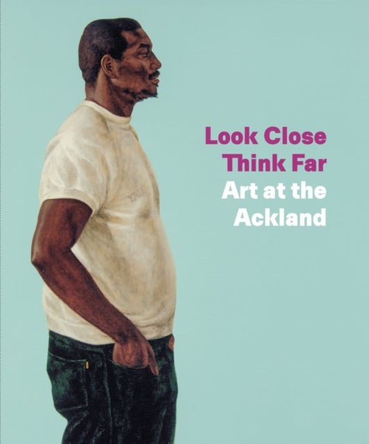 Look Close, Think Far - Art at the Ackland