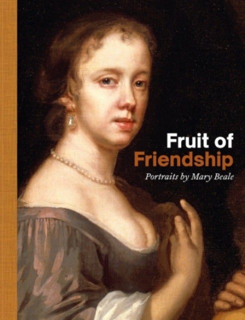 Fruit of Friendship - Portraits by Mary Beale