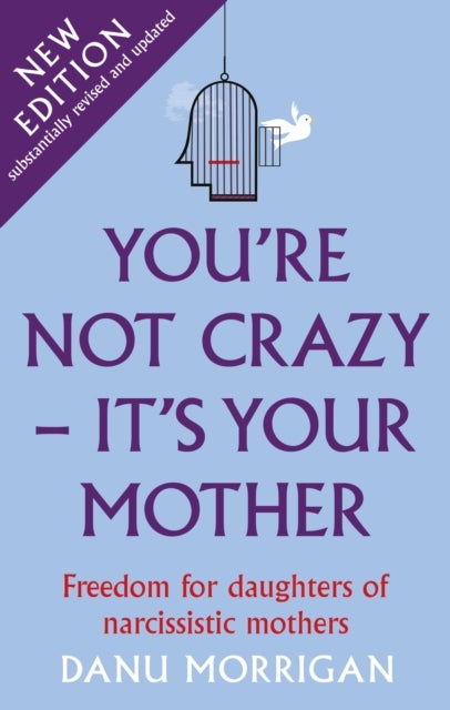 You're Not Crazy - It's Your Mother - Freedom for daughters of narcissistic mothers - new edition