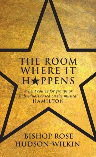 The Room Where It Happens - A Lent course for groups or individuals based on the musical Hamilton