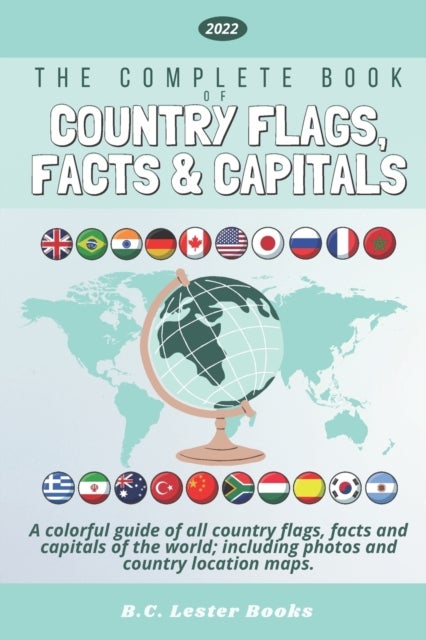 The Complete Book of Country Flags, Facts and Capitals - A colorful guide of all country flags, facts and capitals of the world including photos and country location maps.