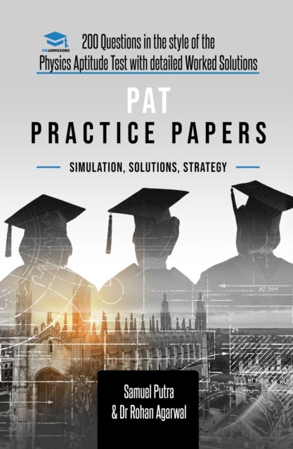 PAT Practice Papers - 200 Questions in the style of the Physics Aptitude Test with Detailed Worked Solutions